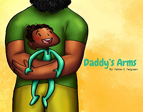 Daddy's Arms by Fabian E. Ferguson
