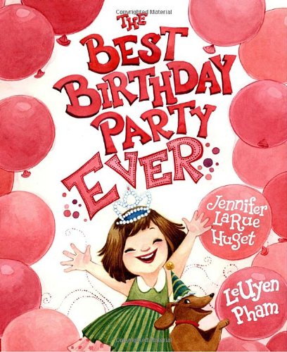 The Best Birthday Party Ever by Jennifer Larue Huget