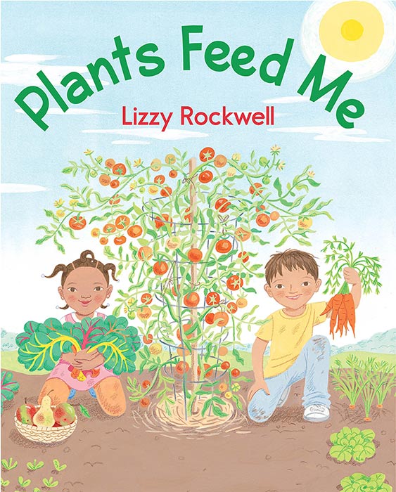 Plants Feed Me by Lizzy Rockwell