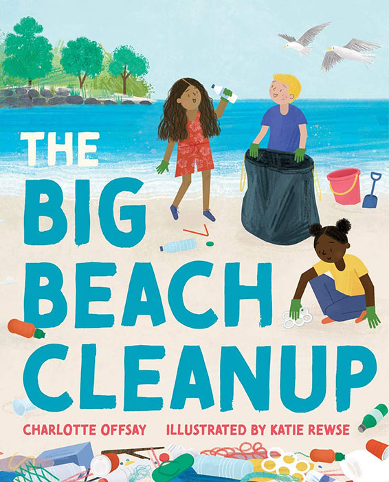The Big Beach Cleanup by Charlotte Offsay and Katie Rewse