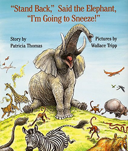 "Stand Back," Said the Elephant, "I'm Going to Sneeze!" by Patricia Thomas