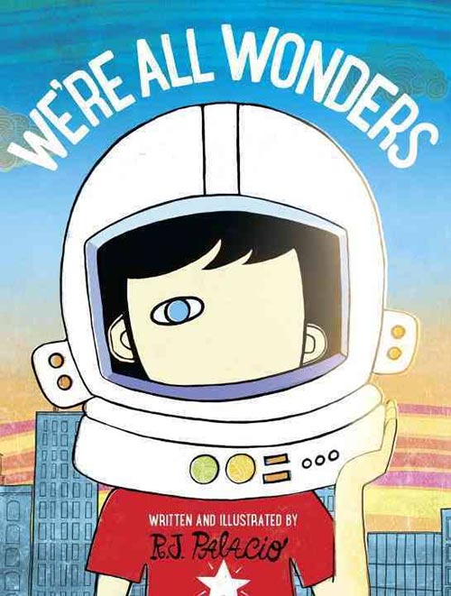 We're All Wonders by R.J. Palacio