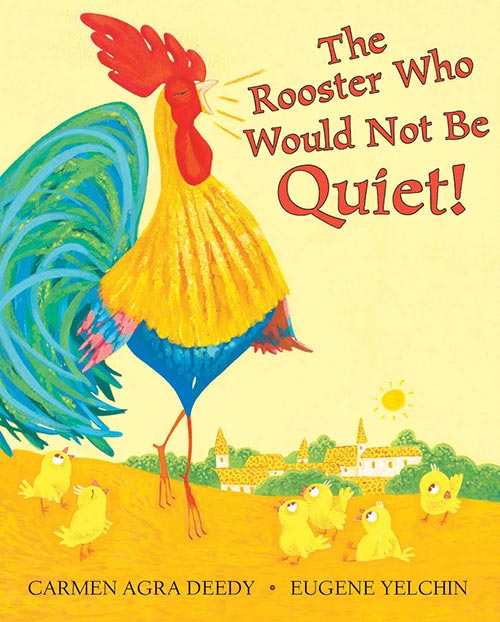 The Rooster Who Would Not Be Quiet! by Carmen Agra Deedy