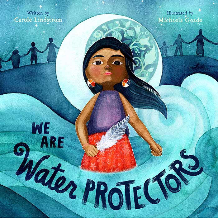 We Are the Water Protectors by Carole Lindstrom