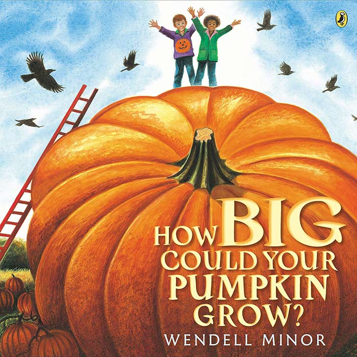 How Big Could Your Pumpkin Grow by Wendell Minor