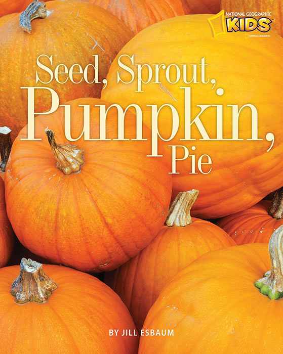 Seed, Sprout, Pumpkin, Pie by Jill Esbaum