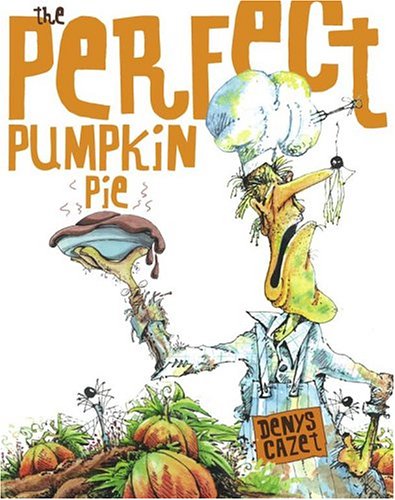 The Perfect Pumpkin Pie by Denys Cazet