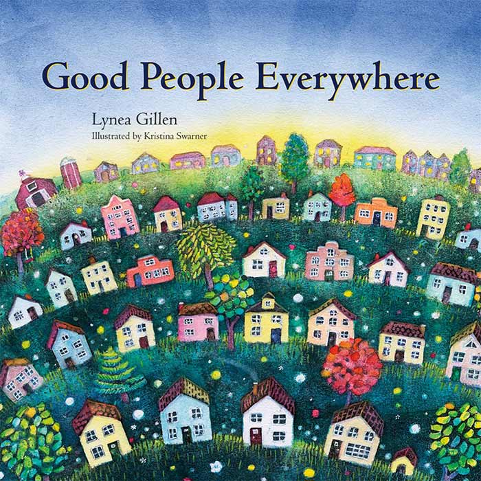 Good People Everywhere by by Lynea Gillen and Kristina Swarner