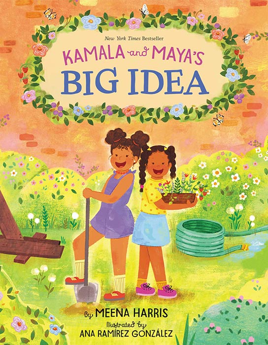 Kamala and Maya’s Big Idea by Meena Harris and Ana Ramírez González
