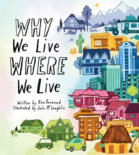 Why We Live Where We Live by Kira Vermond and Julie McLaughlin