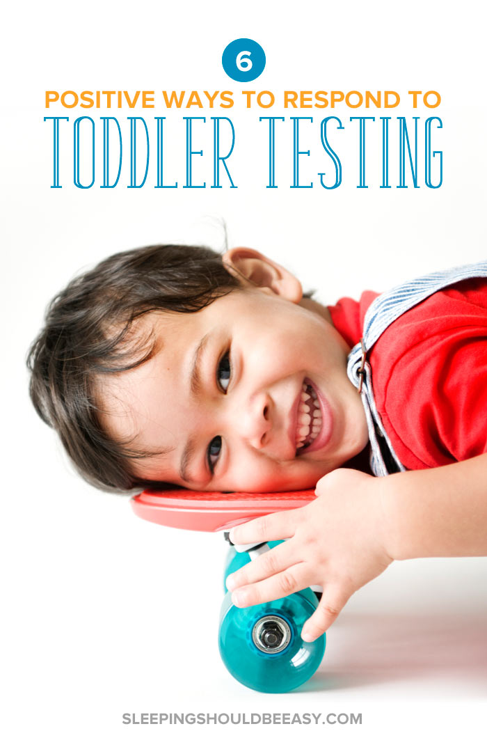 6 Positive Ways to Respond to Toddler Testing