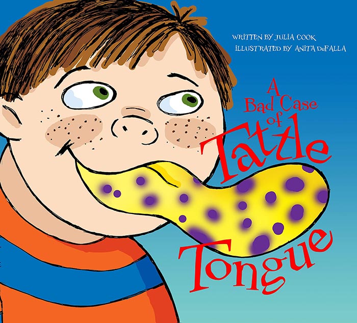 A Bad Case of Tattle Tongue by Julia Cook and Anita DuFalla