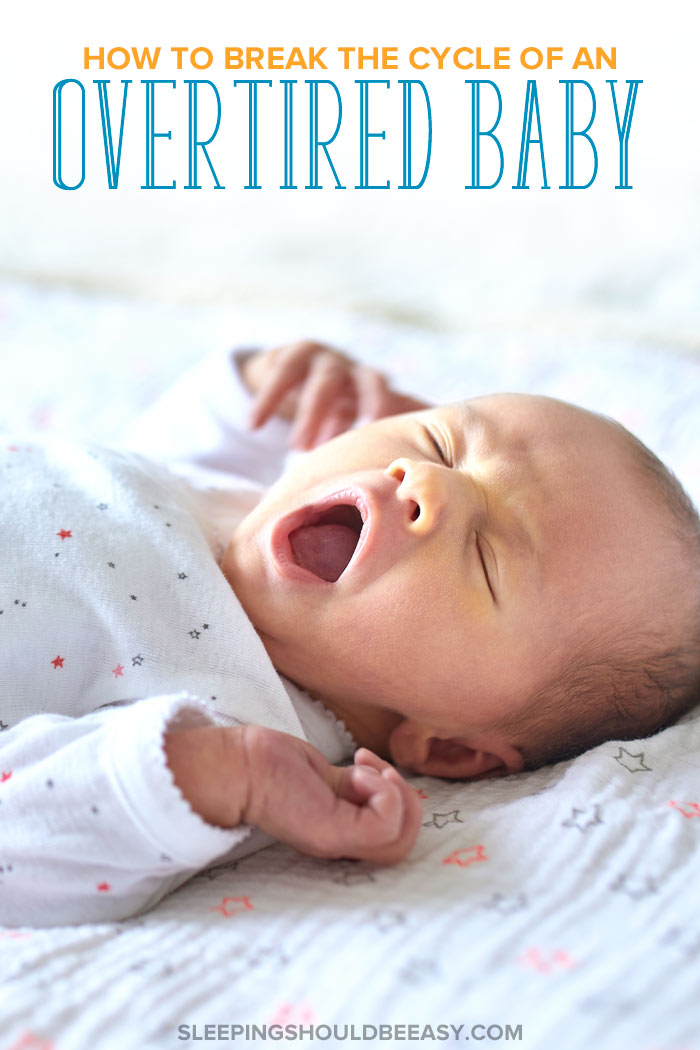 How to Break the Cycle of an Overtired Baby
