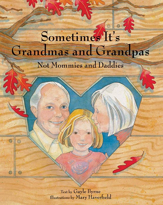Sometimes It's Grandmas and Grandpas: Not Mommies and Daddies by Gayle Byrne and Mary Haverfield