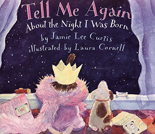 Tell Me Again About the Night I Was Born by Jamie Lee Curtis and Laura Cornell