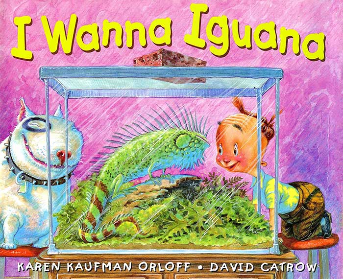 I Wanna Iguana by Karen Kaufman Orloff and David Catrow
