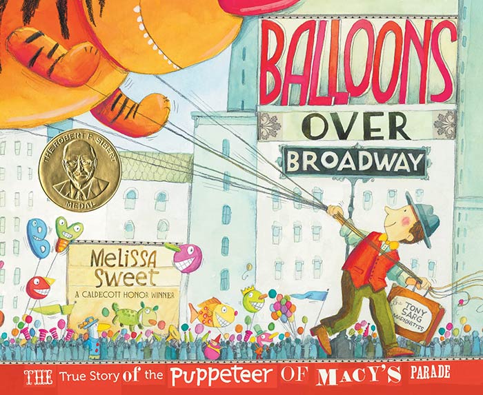 Balloons over Broadway: The True Story of the Puppeteer of Macy's Parade by Melissa Sweet