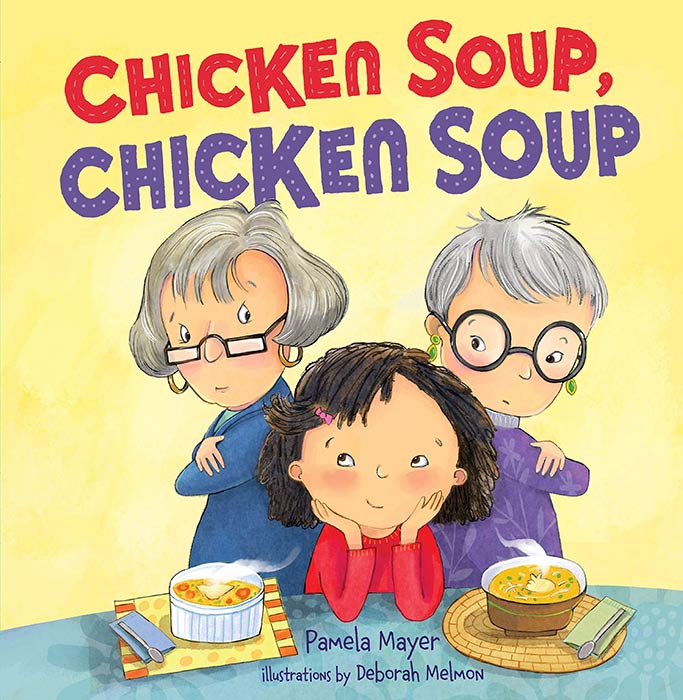 Chicken Soup, Chicken Soup by Pamela Mayer and Deborah Melmon