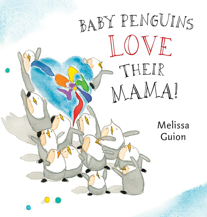 Baby Penguins Love their Mama by Melissa Guion