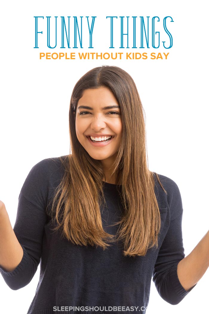 Funny Things People without Kids Say