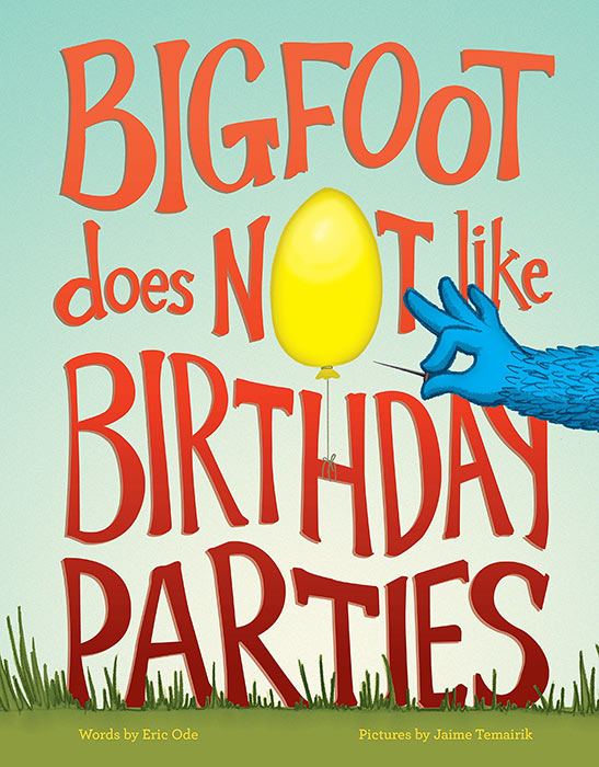 Bigfoot Does Not Like Birthday Parties by Eric Ode