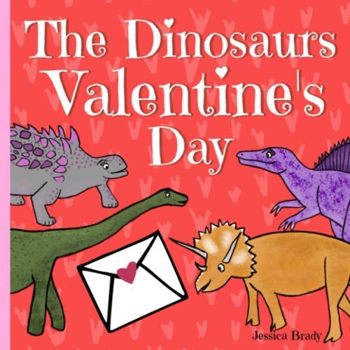 The Dinosaurs Valentine’s Day by Jessica Brady