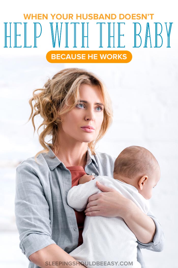What to Do When Your Husband Doesn’t Help with the Baby Because He Works
