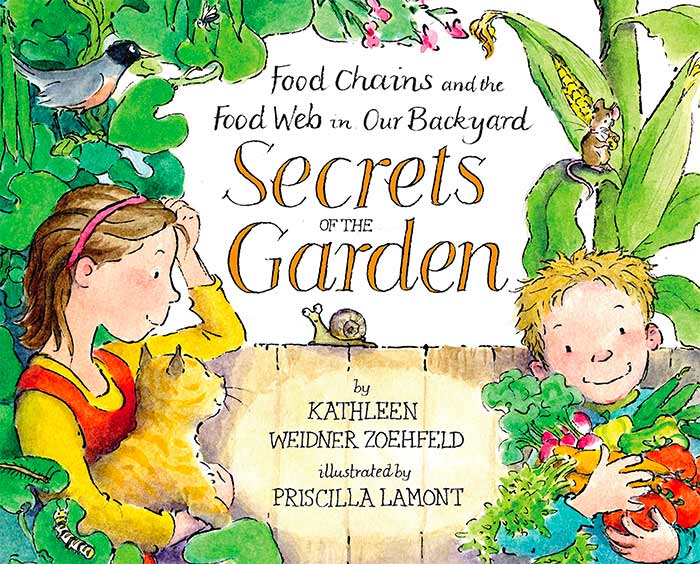 Secrets of the Garden: Food Chains and the Food Web in Our Backyard by Kathleen Weidner Zoehfeld