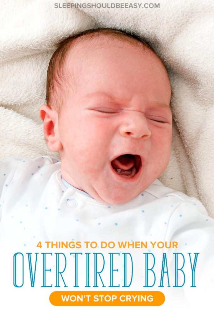 4 Things To Do When Your Overtired Baby Won't Stop Crying