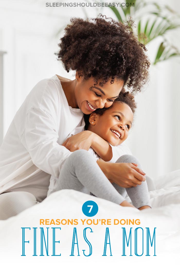 7 Reasons You’re Doing Fine as a Mom
