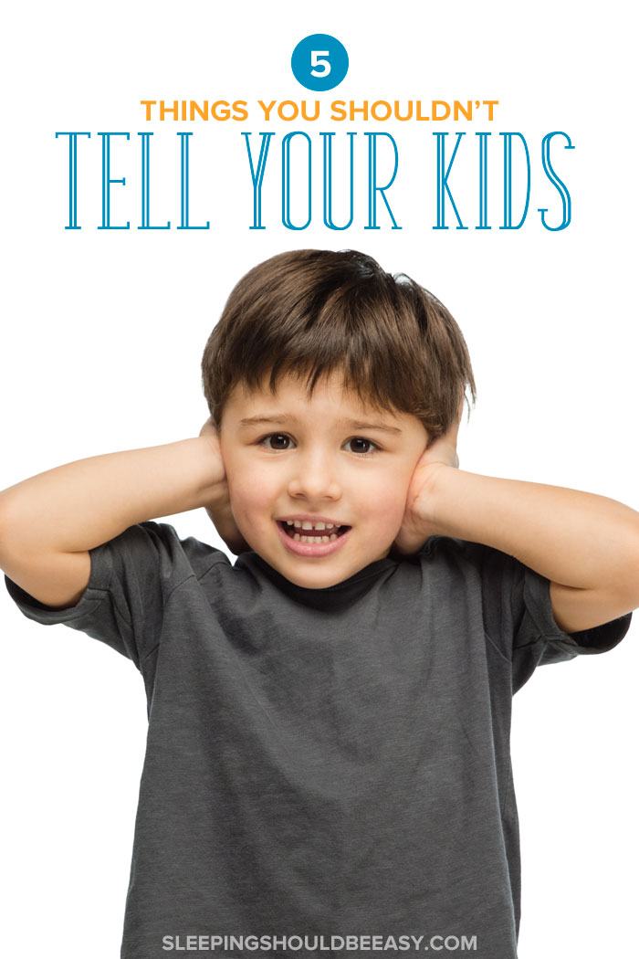 Things You Tell Your Kids but Probably Shouldn't