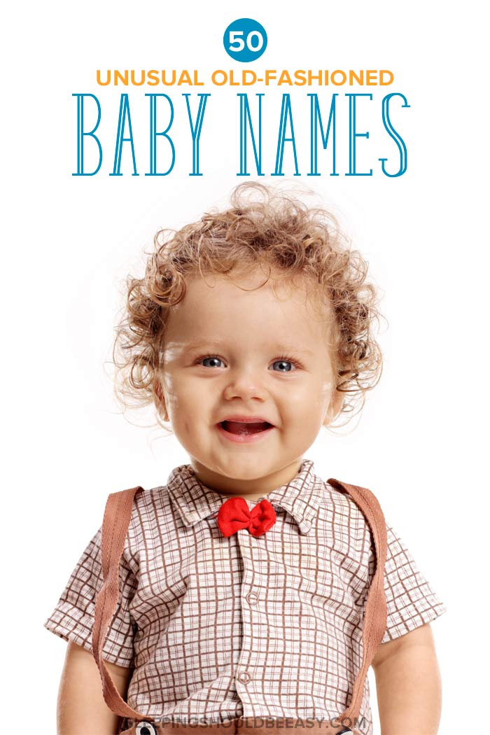 50 Unusual Old Fashioned Names That Won’t Go Out of Style