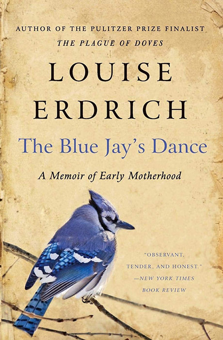 The Blue Jay's Dance: A Memoir of Early Motherhood by Louise Erdrich