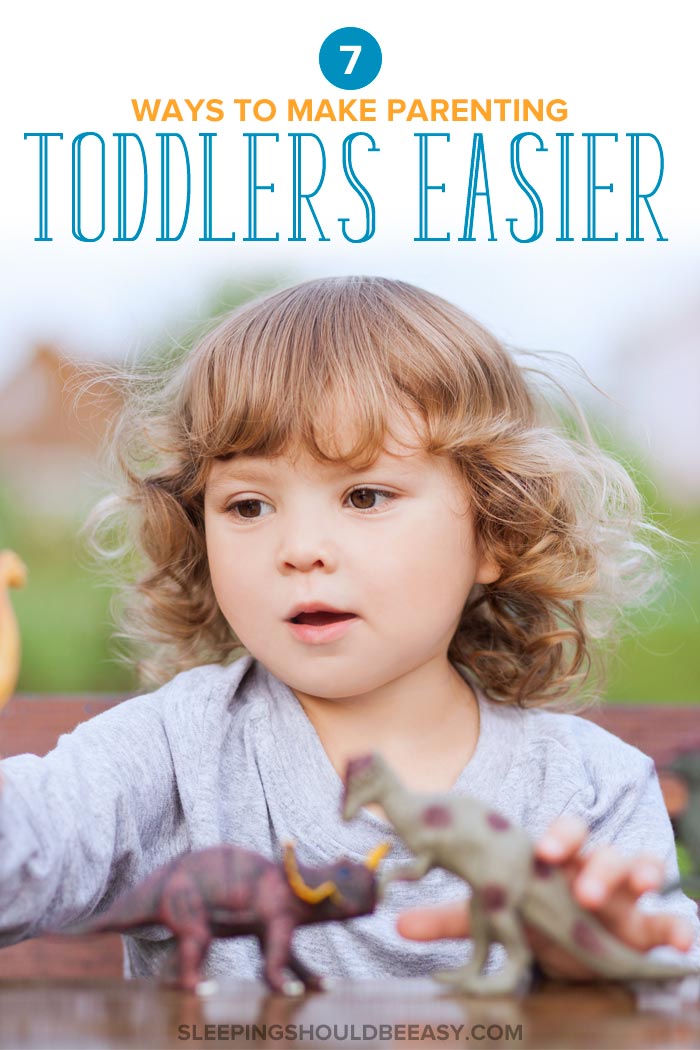 7 Ways to Make Parenting Toddlers Easier