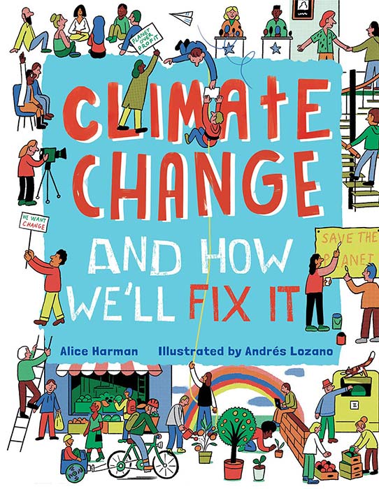 Climate Change and How We'll Fix It by Alice Harman and Andrés Lozano