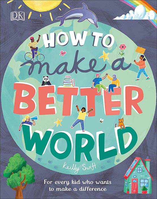How to Make a Better World by Keilly Swift and Jamie Margolin