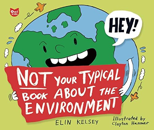 Not Your Typical Book About the Environment by Elin Kelsey and Clayton Hanmer