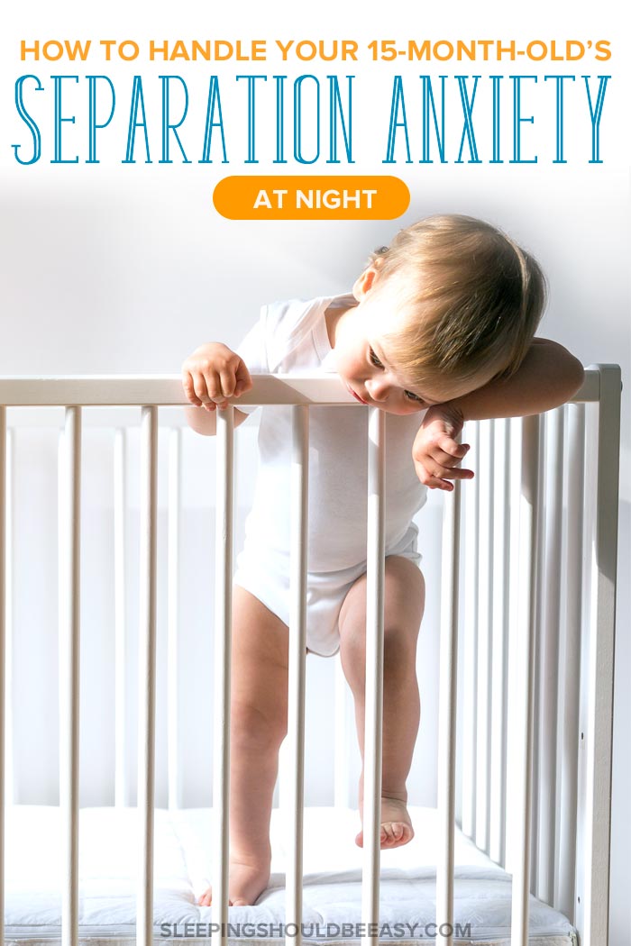 How to Handle Your 15 Month Old’s Separation Anxiety at Night