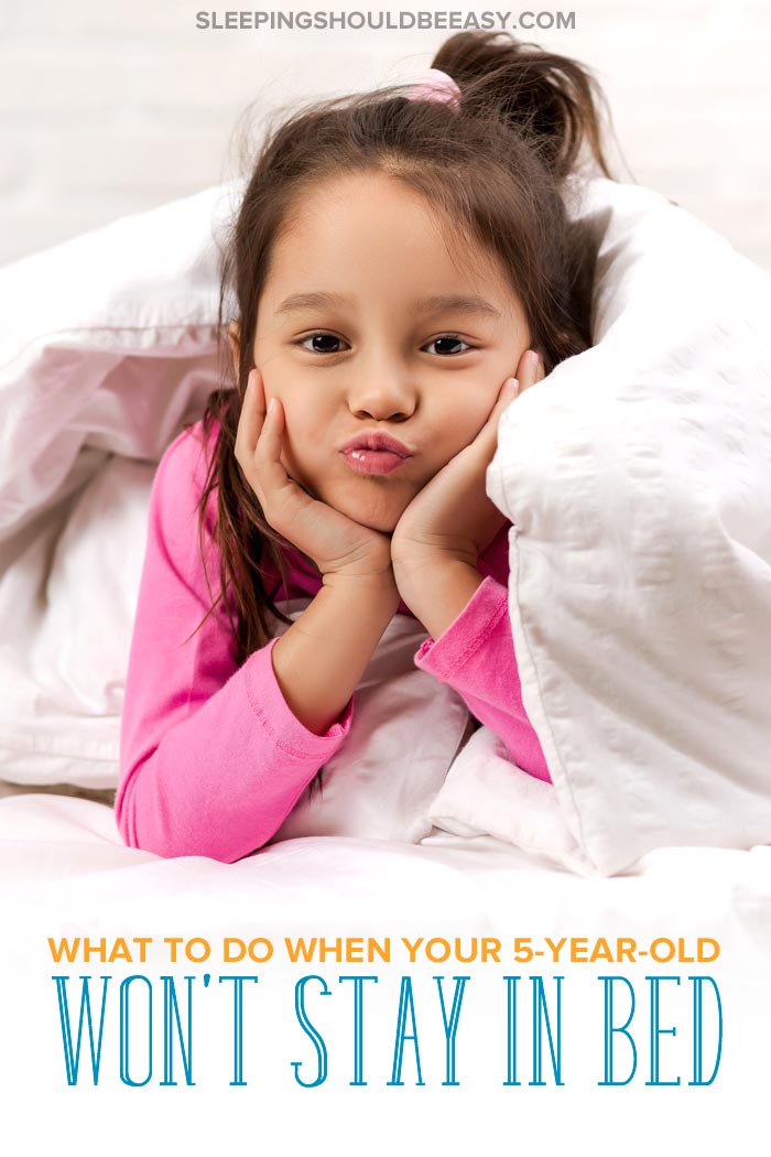 What to Do When Your 5 Year Old Won’t Stay in Bed