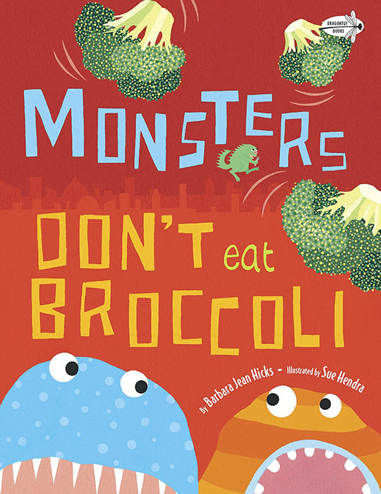 Monsters Don't Eat Broccoli by Barbara Jean Hicks and Sue Hendra